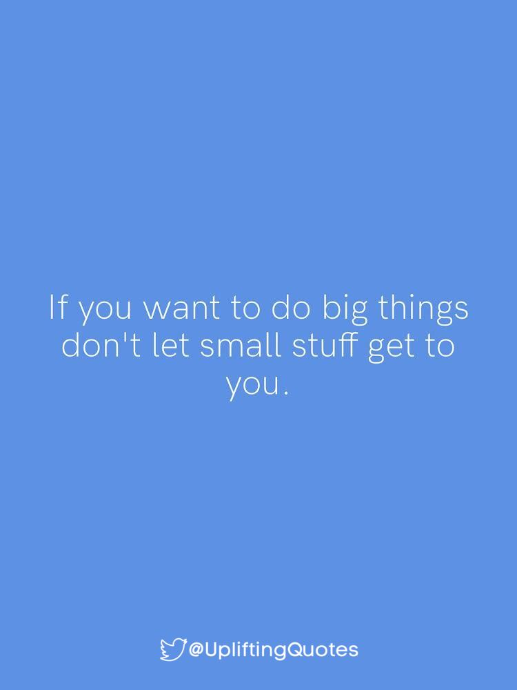 UpliftingQuotes's tweet photo. If you want to do big things don't let small stuff get to you. https://t.co/bfqQNssuKo