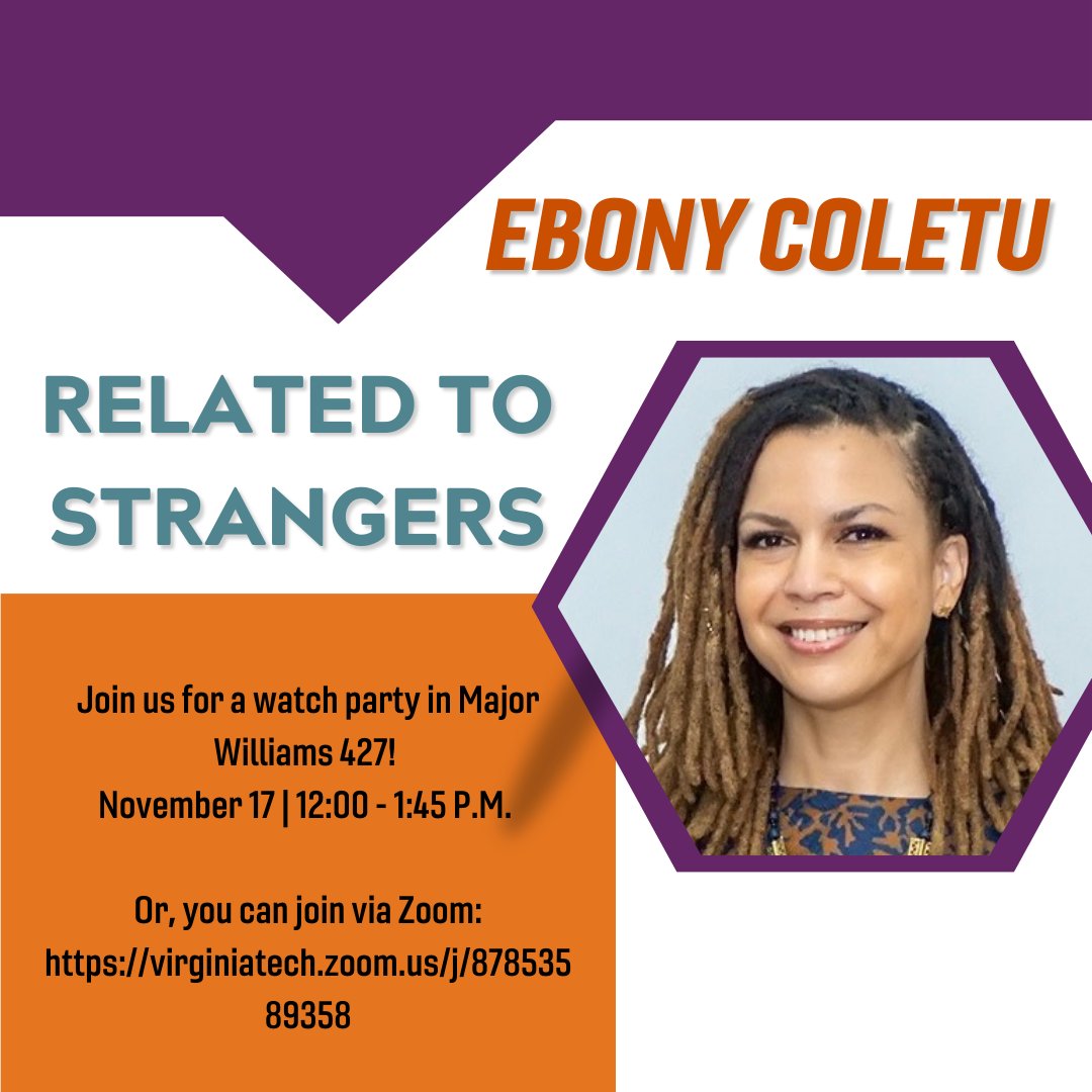 The Department of History will be hosting a watch party for Ebony Coletu's talk 'Related to Strangers' in Major Williams 427 this Friday, 11/17 at 12! We hope to see you there -- we will have coffee and snacks! You can also join via Zoom: virginiatech.zoom.us/j/87853589358.