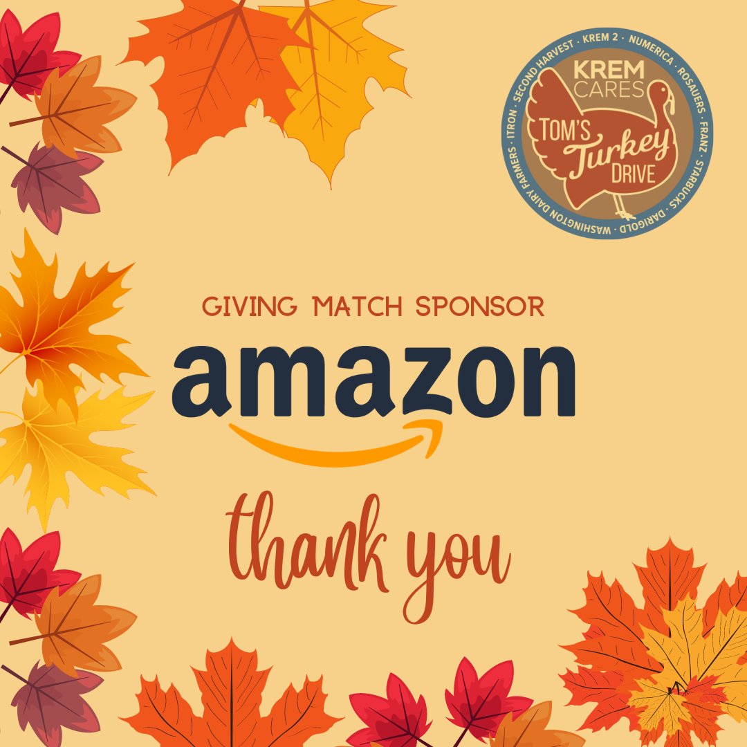 <a href="/KREM2/">KREM 2 NEWS</a> Cares Tom's Turkey Drive is nearly here, and we want to share some local love for our generous Giving Match Sponsor, <a href="/Amazon/">Amazon</a>. Your support helps give families  a full Thanksgiving meal. If you’d like to double your impact, donate today here: 2-harvest.org/turkeydrive