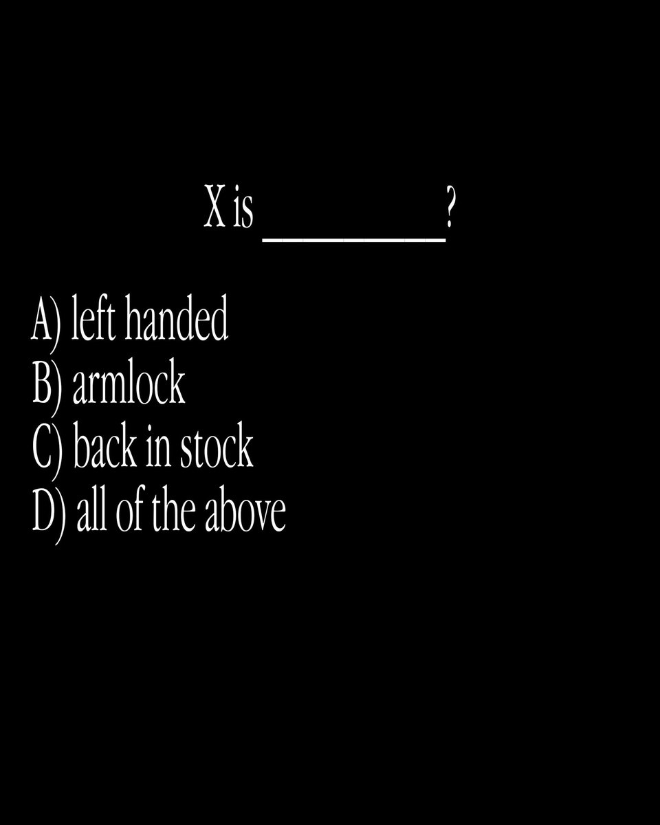 X is _____ A) left handed B) armlock C) back in stock D) all of the above