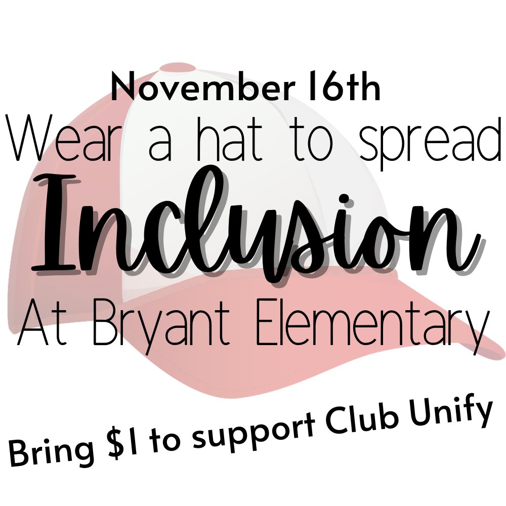HAT DAY! On Thursday, November 16th, students can wear a hat to school for just $1. The funds will support our wonderful Club Unify!