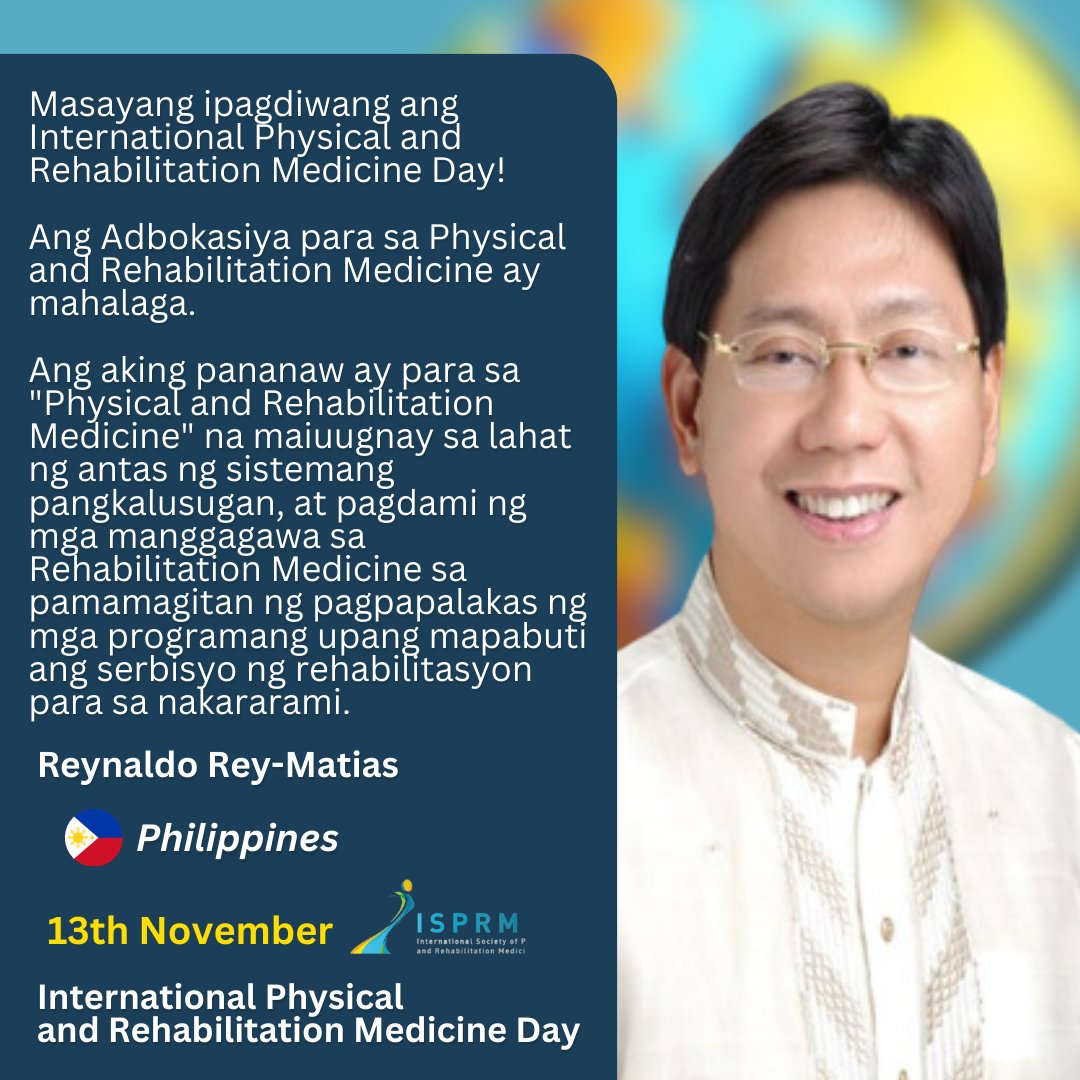 🙏 My vision is for Physical and Rehabilitation Medicine to be a medical specialty
integrated at all levels of the health system, and there is an increase in the Rehabilitation Medicine workforce through the strengthening of International training programs.
- Reynaldo Rey-Matias