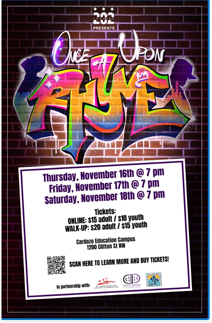 Once Upon a Rhyme: A Groundbreaking Hip-Hop Musical produced by Theatre 202 and Dozo Drama with funding from the DC Office of Gun Violence Prevention our.show/theatre202 Thursday, November 16th 7:00pm Friday, November 17th 7:00pm Saturday, November 18th 7:00pm