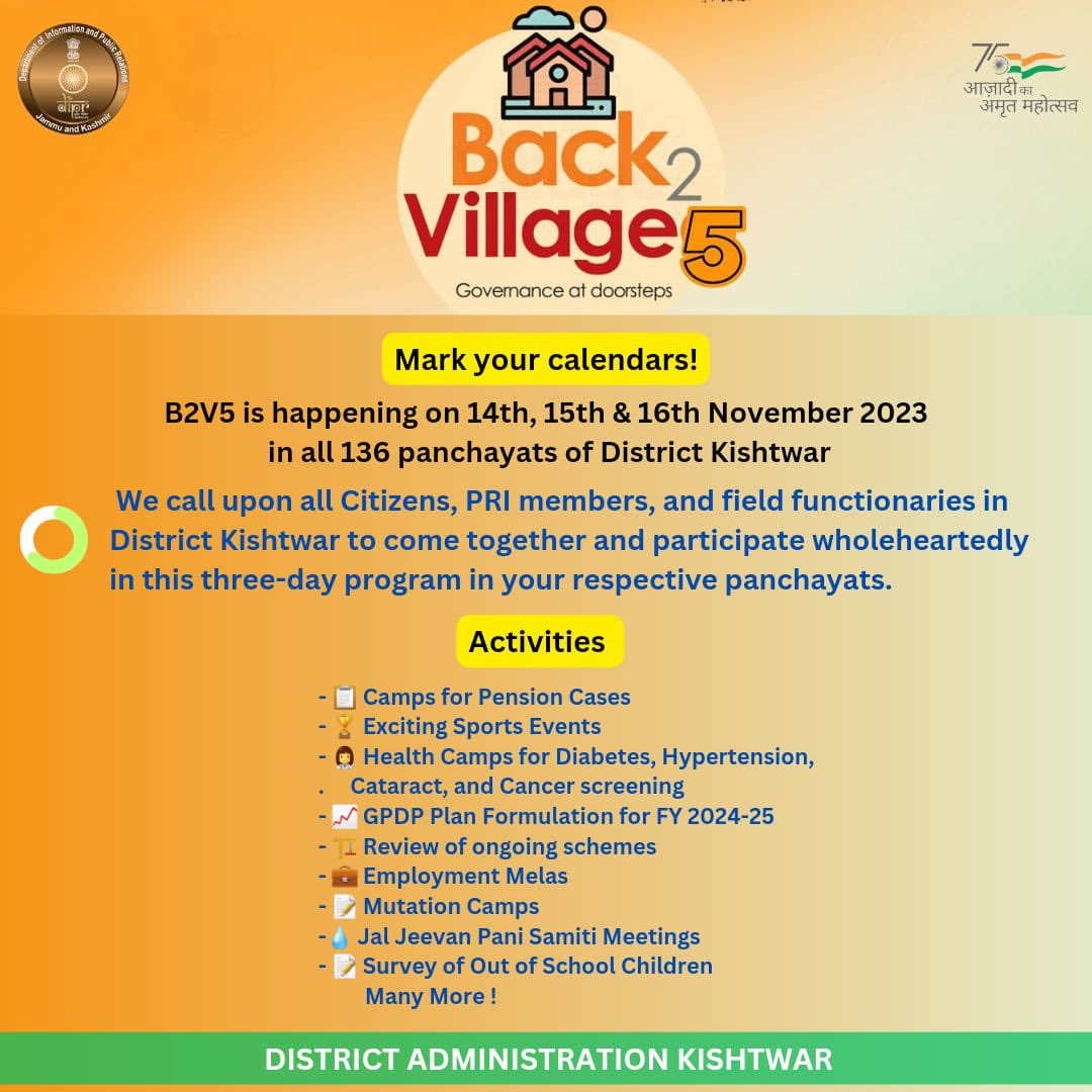 Phase 5 of Back to Village (B2V5)

*Mark your calendars! B2V5 is happening from 14-16th Nov’2023 in all 136 panchayats of District Kishtwar.*

We call upon all *citizens, PRI members, and field functionaries* in District Kishtwar to come together and participate wholeheartedly