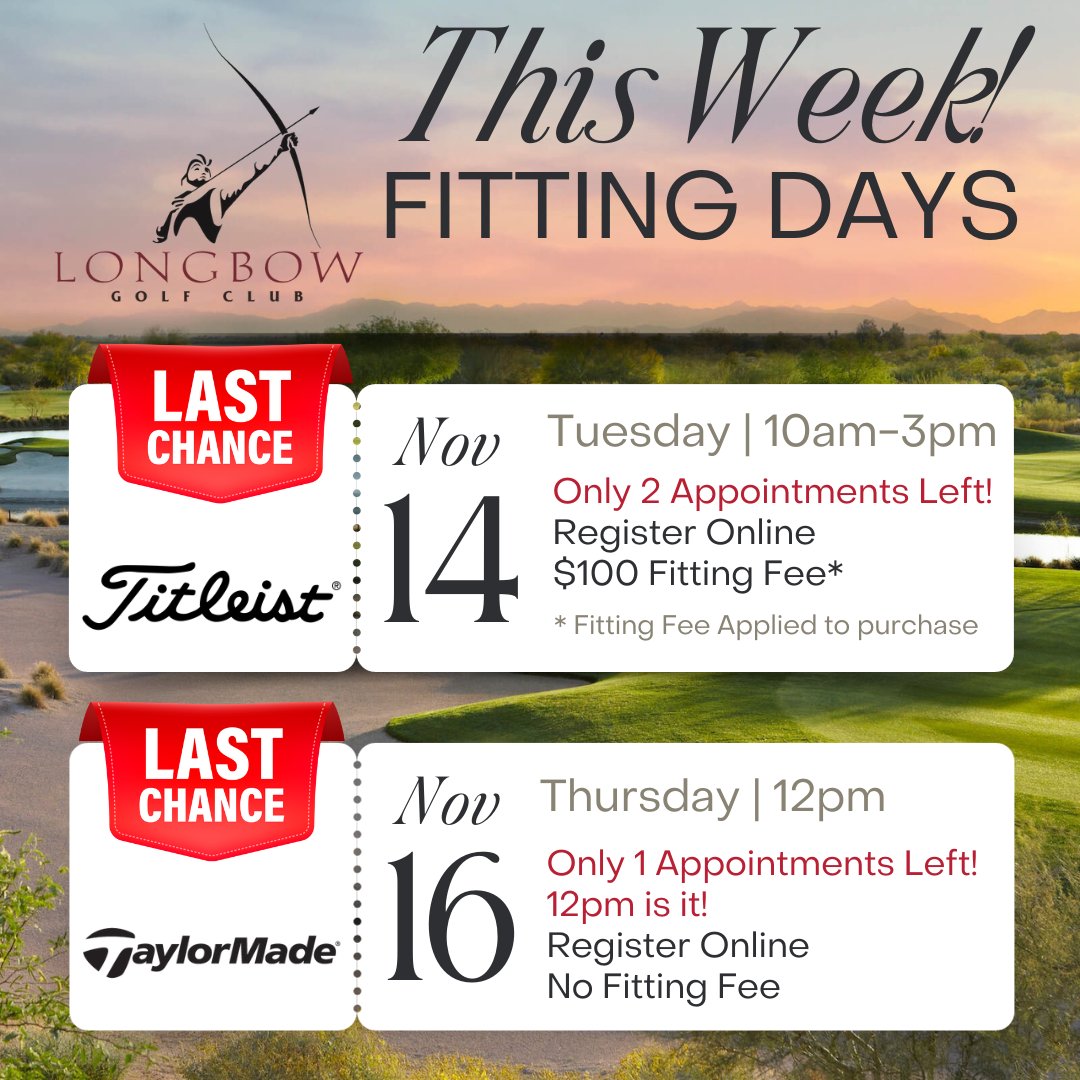 Upcoming Fitting Days This Week at Longbow Golf Club

Tuesday 11/14 | Titleist - 2 Appointments Left
Thursday 11/16 | Taylormade - 1 Appointment Left

Follow Link to Reserve Online:
bit.ly/3SdFEoQ