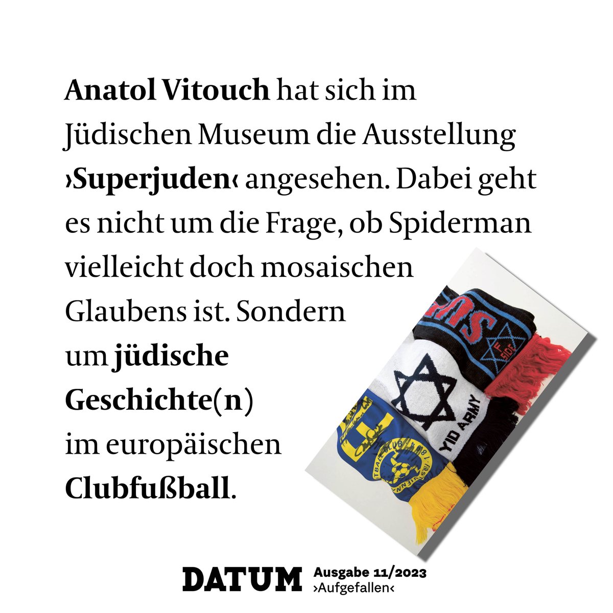 ›Superjuden. Jüdische Identität im Fußballstadion‹ Jüdisches Museum Wien, Dorotheergasse 11. Noch bis 14. 1. 2024 GRATIS lesen! ➡️ tinyurl.com/DATUM1123-14