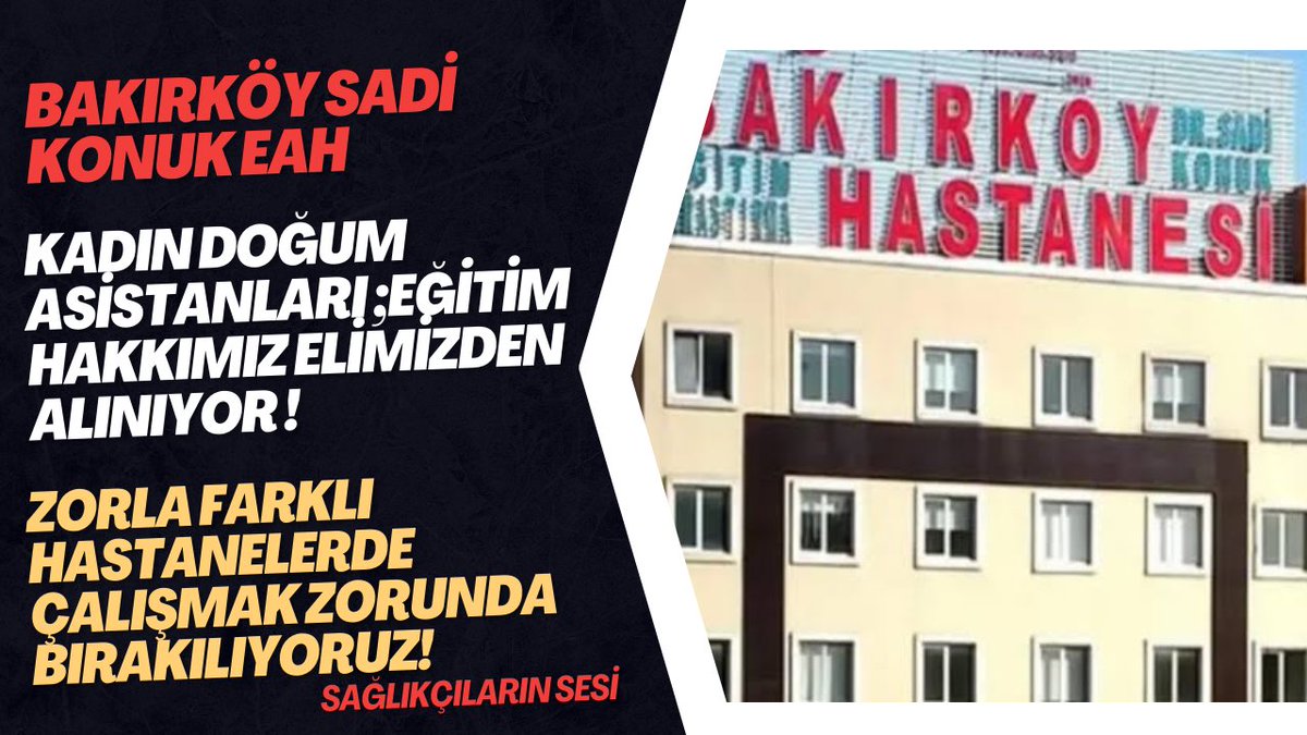 🔴Sadi Konuk EAH Kadın doğum asistanları Eğitim Hakkımız Elimizden alınıyor ! 🔴Zorla farklı hastanelerde çalışmak zorunda bırakıyoruz! ➖Asistan doktorlar ;”Bakırköy Kadın Doğum asistanlarının eğitim hakkı engelleniyor! Sadi Konuk EAH ta asistan doktor olarak eğitim alan 50…