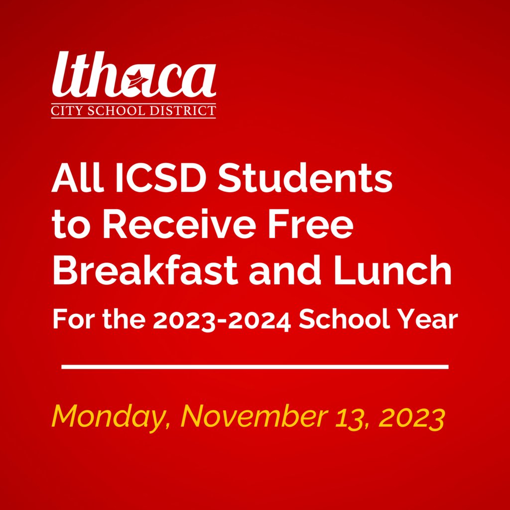 Great news! Beginning on December 1, all students in the ICSD will be eligible to receive a free healthy breakfast and lunch at school. This will continue throughout the remainder of the 2023-2024 school year. Read more here: ithacacityschools.org/article/1337258