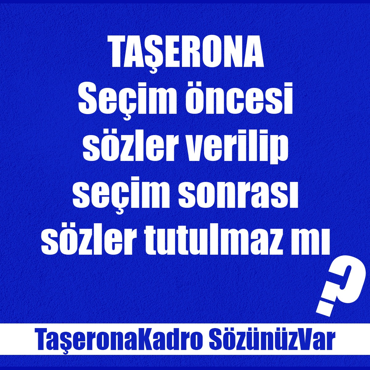 TaşeronaKadro SözünüzVar
Her gün kanallara çıkıp kadro sözü verenler neredeler ?