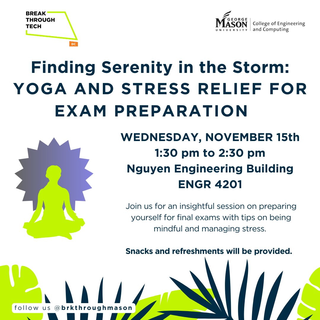 Join Break Through Tech Mason for yoga and stress relief exercises this Wednesday, Nov 15, from 1:30 p.m. to 2:30 p.m. in ENGR 4201.