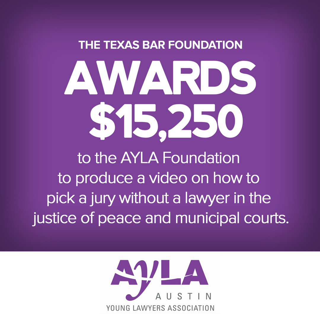 The Austin Young Lawyers Association Foundation has been awarded a grant of $15,250 from the <a href="/txbforg/">Texas Bar Foundation</a>  to produce a video on how to pick juries without a lawyer in justice of the peace and municipal courts.