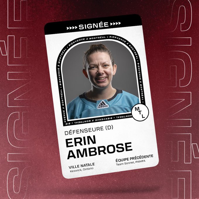 Graphic announcing the signing of Defender Erin Ambrose to PWHL Montreal. There is a floating player card over a maroon background that says SIGNED across the top and includes her headshot and name with the following information beneath it: 
POS: Defense 
SHOOTS: Right
HOMETOWN: Keswick, Ontario
PREV. TEAM: Team Sonnet,PWHA 

Graphique annonçant la signature de la défenseure Erin Ambrose avec la PWHL Montréal. Il y a une carte de joueuse flottante sur un fond marron qui porte l'inscription SIGNED en haut et qui comprend sa photo et son nom avec les renseignements suivants en dessous : 
POS : Défense 
SHOOTS : Droite
VILLE D'ORIGINE : Keswick, Ontario
ÉQUIPE PRÉV. ÉQUIPE : Équipe Sonnet, PWHA
