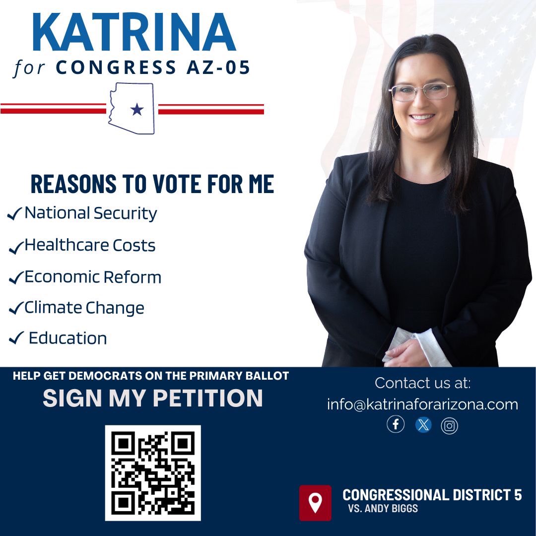 I am running for Congress to challenge a system that has benefited the top 1% while leaving the rest of us behind. That’s why I am asking for you to help me get on the ballot by signing my petition. Visit KatrinaForArizona.com