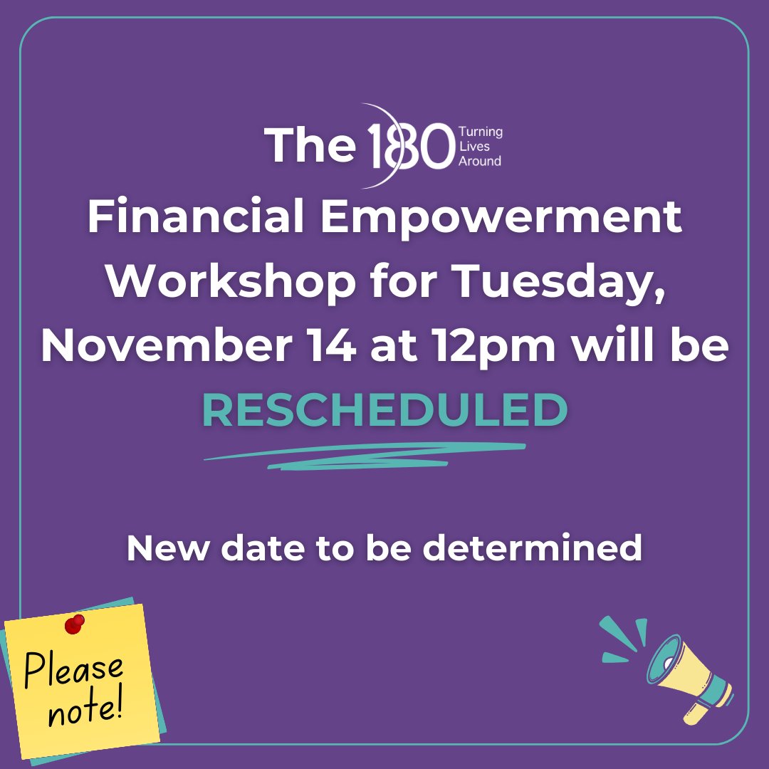 Please note! 180's Financial Empowerment Workshop for Tuesday, November 14th at 12 pm will be RESCHEDULED. New date to be determined.