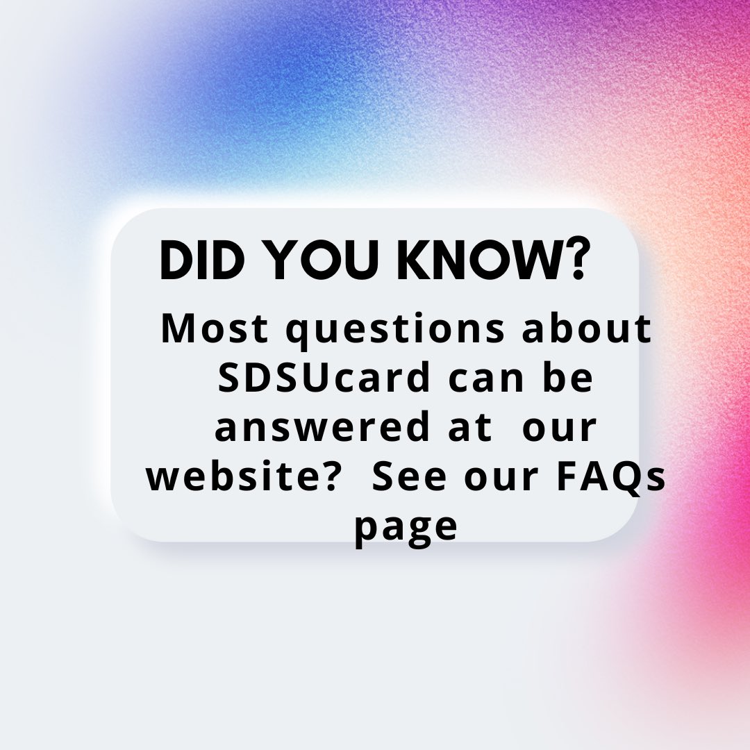 Most answers to your questions about the SDSUcard can be found at 
sdsucard.sdsu.edu/faq