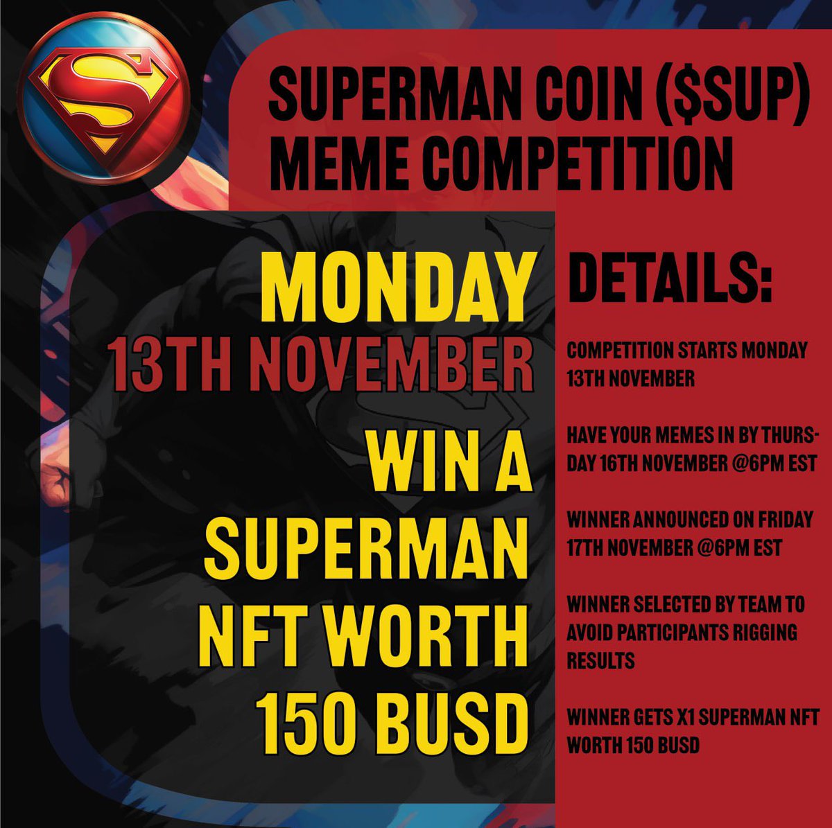 OpPhoenix_News's tweet photo. We are excited to announce our next $SUP Meme Competition. Starting today, November 13th & running until November 16th, 6PM EST time ⏰
1 winner will be announced on November 17th, 6PM EST time.
Prize is 1x #SuperManNFT ($150 Value)
Criteria is in the graphic posted below. We are looking forward to see what you all come up with!
Put on your $SUP capes, get creative, & let’s have some have fun 🦸♂️