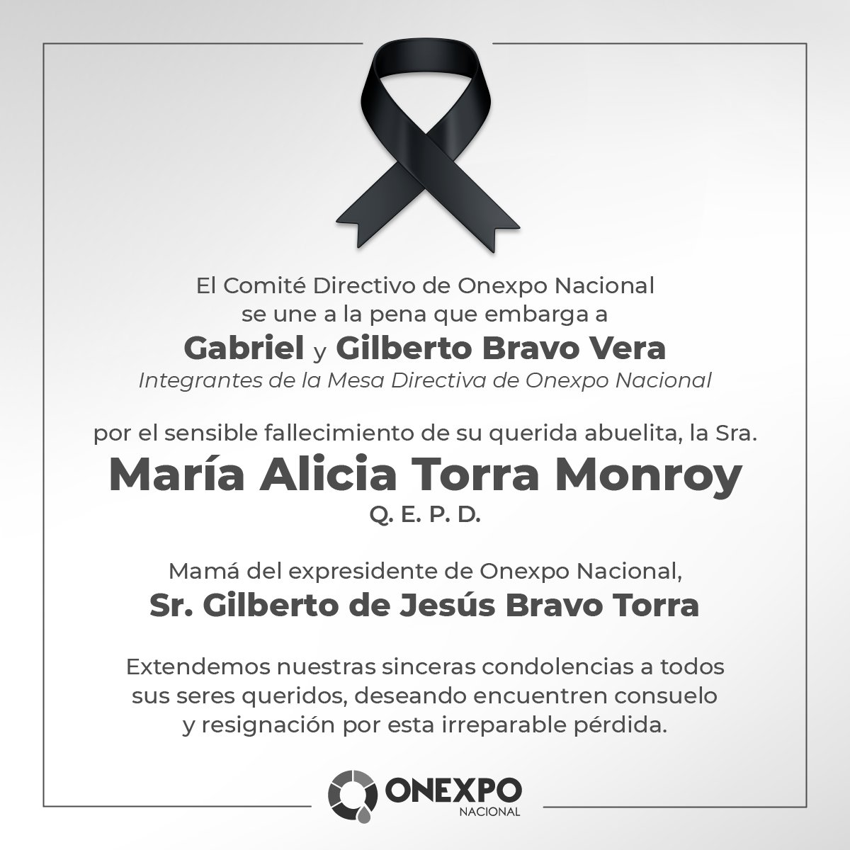 El comité directivo de Onexpo Nacional se une a la pena que embarga a Gabriel y Gilberto Bravo Vera, integrantes de la mesa directiva de Onexpo Nacional, y al Sr. Gilberto Bravo Torra, expresidente de Onexpo.

Extendemos nuestras sinceras condolencias. 🙏🏼