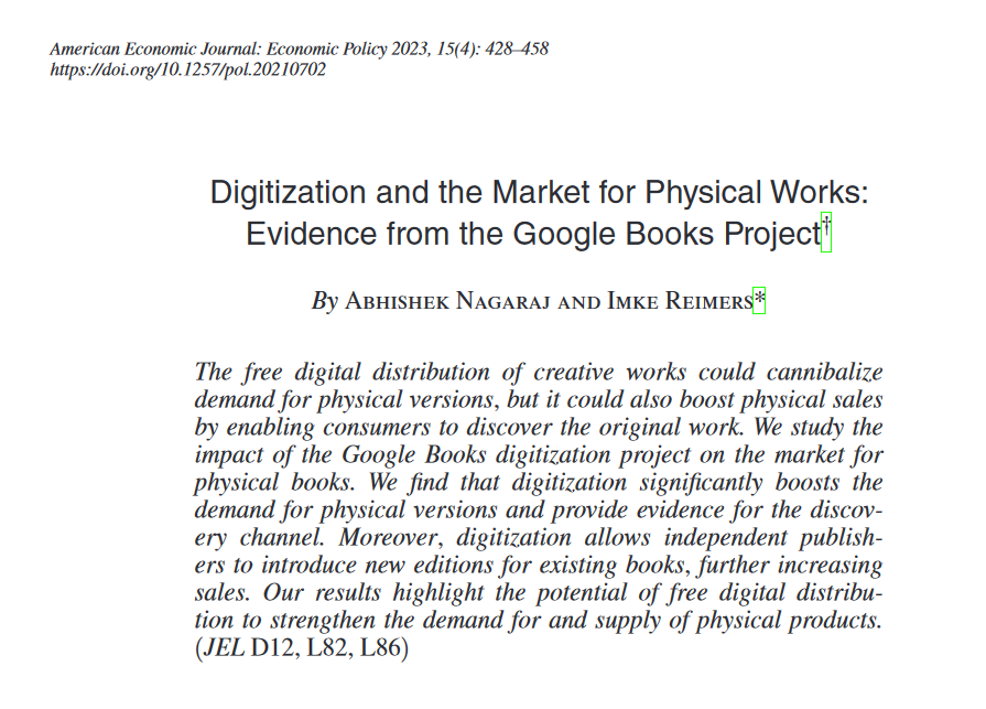 Google has scanned over 25M books, but you can’t read them.

Fears over cannibalization of print sales &amp; copyright concerns killed much of the project. But it turns out that digitization INCREASED print demand. The effects are big: an average of around $3,750 more sales per book.