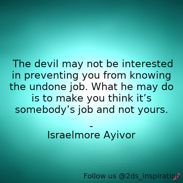 Author - Israelmore Ayivor

#192901 #quote #devil #enemy #evil #foodforthought #irresponsibility #irresponsible #israelmoreayivor #job #satan #satanicinfluence