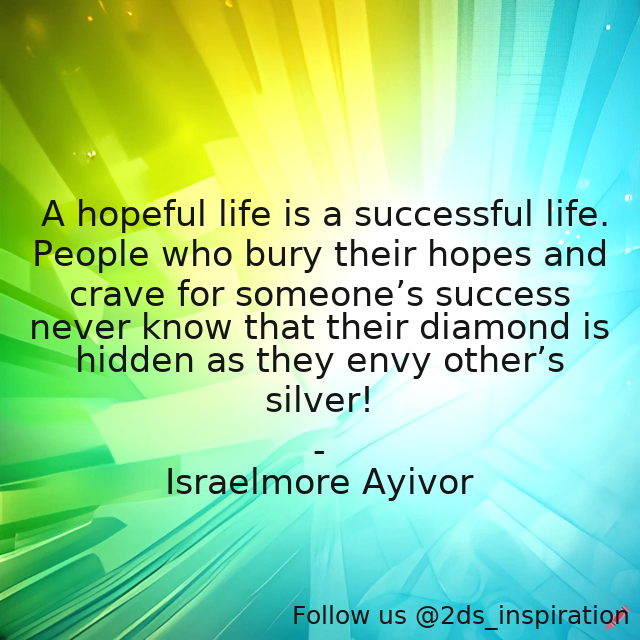 Author - Israelmore Ayivor

#192911 #quote #achieve #bury #crave #diamond #envious #envy #foodforthought #hidden #hope #hopeful #israelmoreayivor #jealous #jealousy #life #silver #success #successful #successfullife #successfulpeople