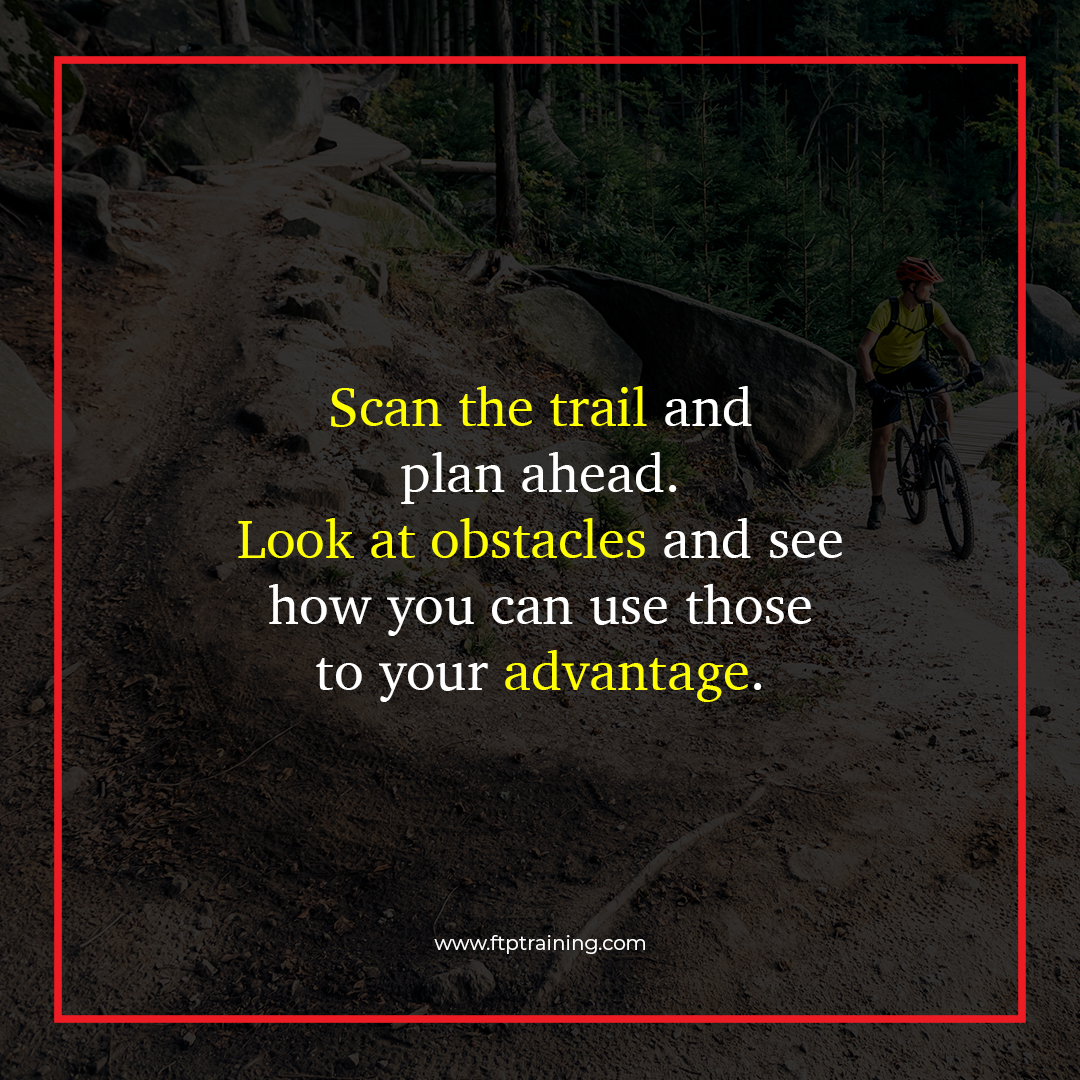 Scan the trail and plan ahead. Look at obstacles and see how you can use those to your advantage.

Discover the essence of what we do at FTP Training! ftptraining.com/what-we-do. 

#CyclingTips #TechnicalTerrain #cycling #cyclinglife #cyclingwithpower #cyclingcoach #cyclecoach