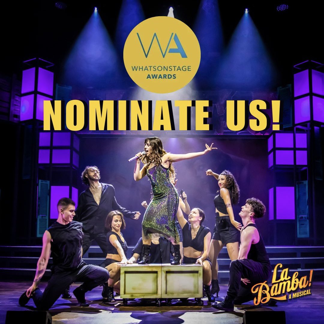 You can vote for us at the What’s On Stage awards in the categories:

Best New Musical - La Bamba
Best Regional Production - La Bamba
Best Performer in a Musical - Inês Fernandez
Best Professional Debut - Inês Fernandez
Best Supporting Performer in a Musical - Stefani Ariza