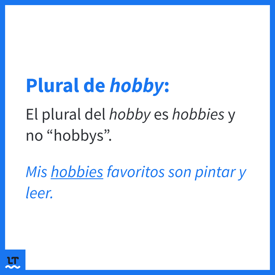 languagetool_es's tweet photo. ➡️ “Hobby” significa “Actividad que, como afición o pasatiempo favorito, se practica habitualmente en los ratos de ocio”. 🎨 🎶

➡️ El plural  es “hobbies” y no “hobbys”.

➡️ “Hobby” y “hobbies” son voces inglesas o anglicismos. Equivalentes en español: afición o pasatiempo. 🇬🇧 https://t.co/3trAYoTXD3