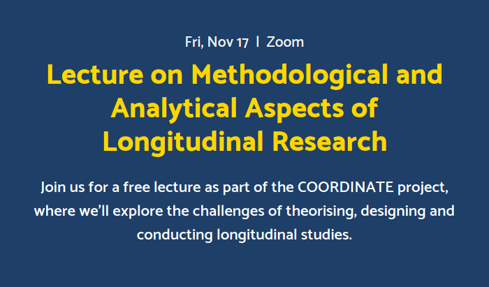 Methodological and analytical aspects of longitudinal research  - free webinar within <a href="/coordinate_eu/">Coordinate Network (EU)</a> project, organised by <a href="/crossda_data/">CROSSDA</a>, supported by <a href="/ArhivPodatkov/">ADP</a> and <a href="/CESSDA_Data/">CESSDA ERIC</a>

📅 17th November 2023, 11:00 - 12:30 CET, online via Zoom

Registration coordinate-network.eu/events-1/lectu…