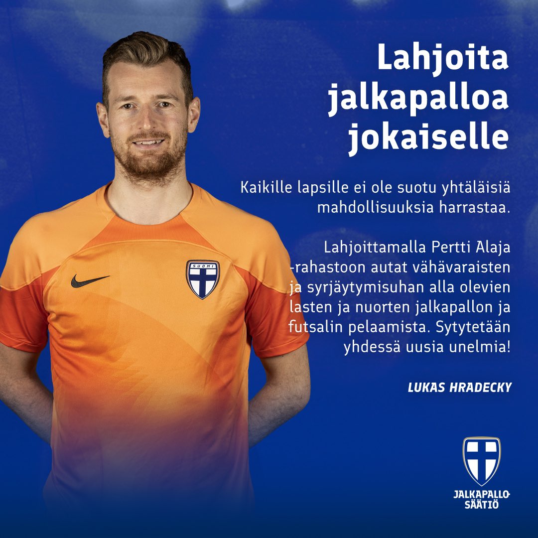 Lukas Hradecky (@hradeckylukas) on Twitter photo Lahjoita jalkapalloa ja futsalia jokaiselle 💙➡️ palloliitto.fi/lahjoita
Keräyksen tuotto käytetään lyhentämättömänä Pertti Alaja -rahaston kartuttamiseen ja keräysvarat jaetaan avustuksina syksyn 2023 avustushaun yhteydessä valituille seuroille. #jalkapalloajokaiselle Lahjoita jalkapalloa ja futsalia jokaiselle 💙➡️ palloliitto.fi/lahjoita
Keräyksen tuotto käytetään lyhentämättömänä Pertti Alaja -rahaston kartuttamiseen ja keräysvarat jaetaan avustuksina syksyn 2023 avustushaun yhteydessä valituille seuroille. #jalkapalloajokaiselle