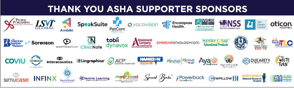 ASHAWeb's tweet image. ASHA would like to thank all of our Supporter Sponsors for the #ASHA23 Convention. #slpeeps #slp2b #aud2b #audpeeps