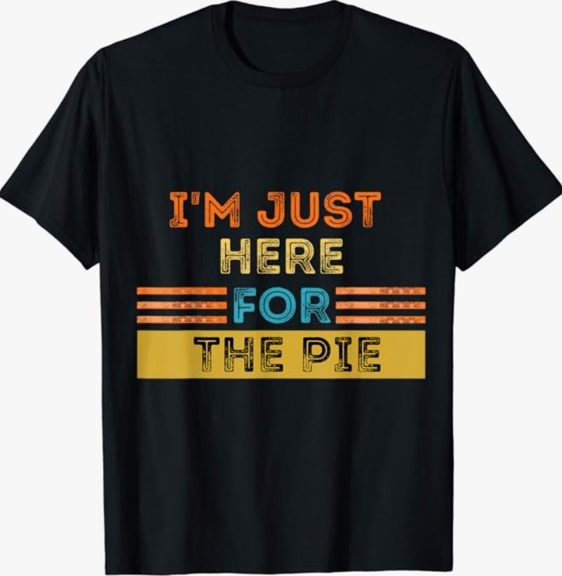 Nabilone360's tweet photo. @heluvstat Funny Thanksgiving #shirt on Amaz#on I I'm Just Here For The Pie I Thanksgiving T-Shirt https://t.co/nLYqzGTIM8 https://t.co/QjFCMEKKOS
