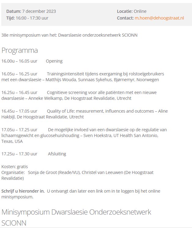 Op donderdag 7 december 2023 organiseren wij van 16.00-17.30u een online minisymposium vanuit het dwarslaesie-onderzoeksnetwerk. Zie het programma hieronder. Je kan je (gratis) inschrijven via deze website:
dehoogstraat.nl/over-de-hoogst…