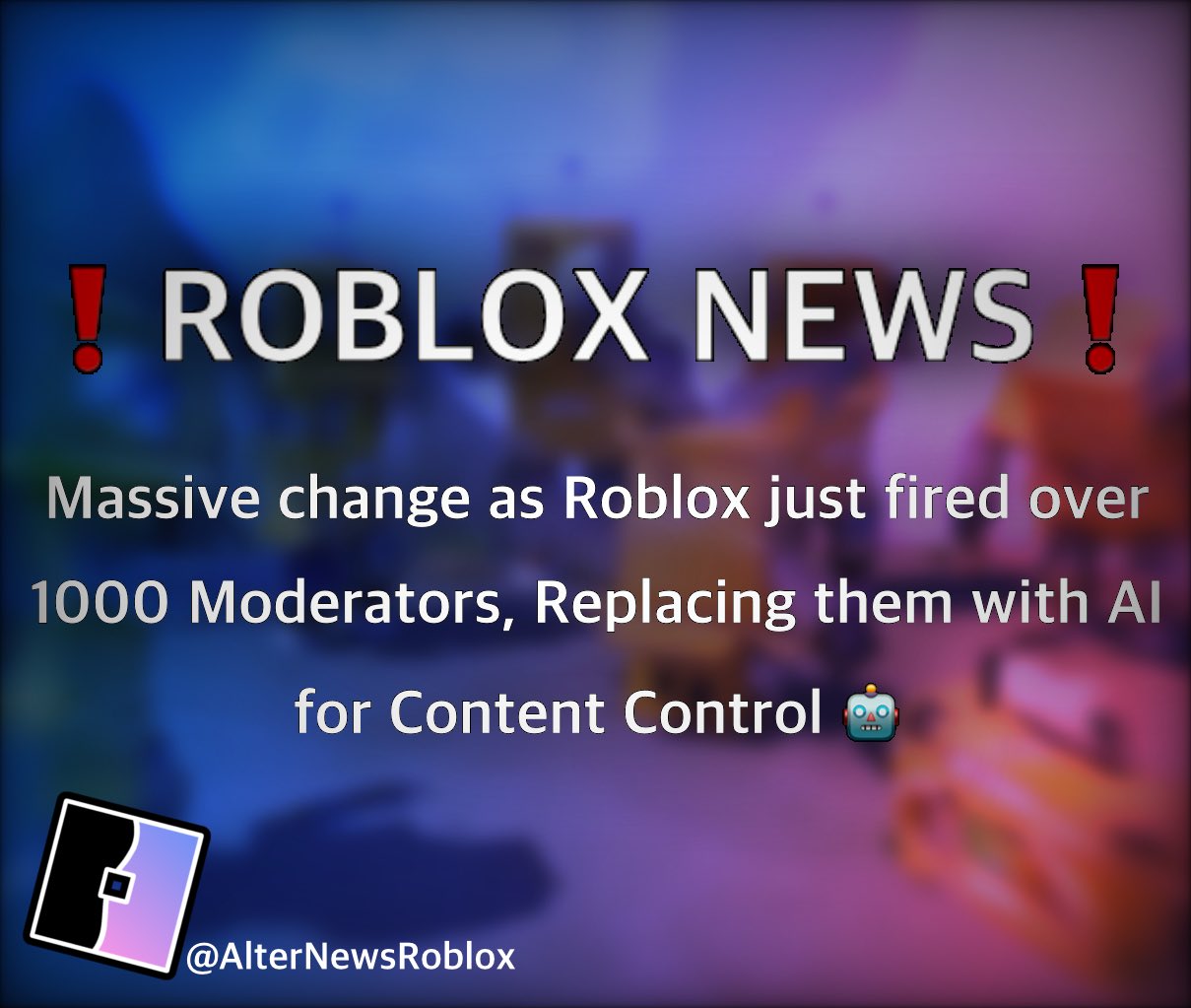 AlterNews - Roblox's Best Information Source on X: ❗️ROBLOX NEWS❗️ Massive  change as Roblox just fired over 1000 Moderators, Replacing them with AI  for Content Control 🤖 #Roblox #RTC  / X