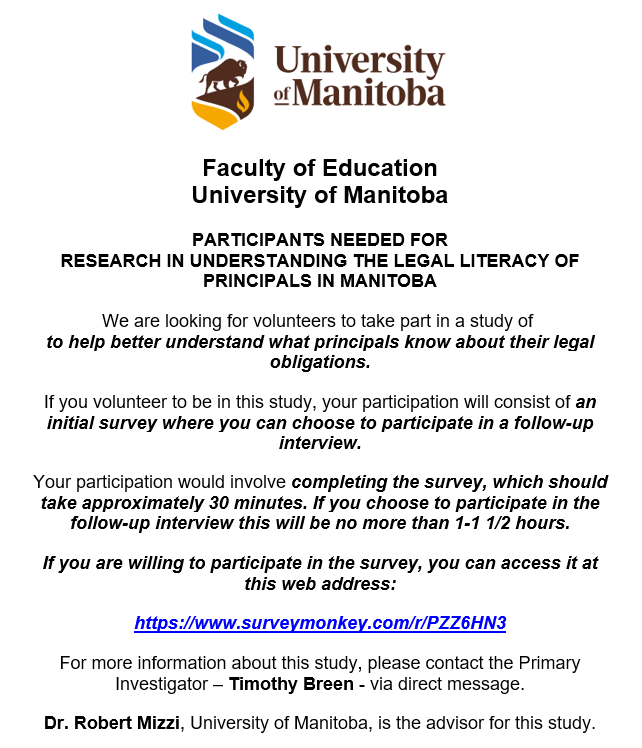 PARTICIPANTS NEEDED FOR RESEARCH IN UNDERSTANDING THE LEGAL LITERACY OF PRINCIPALS IN MANITOBA If you are willing to participate in the survey, you can access it at this web address: surveymonkey.com/r/PZZ6HN3