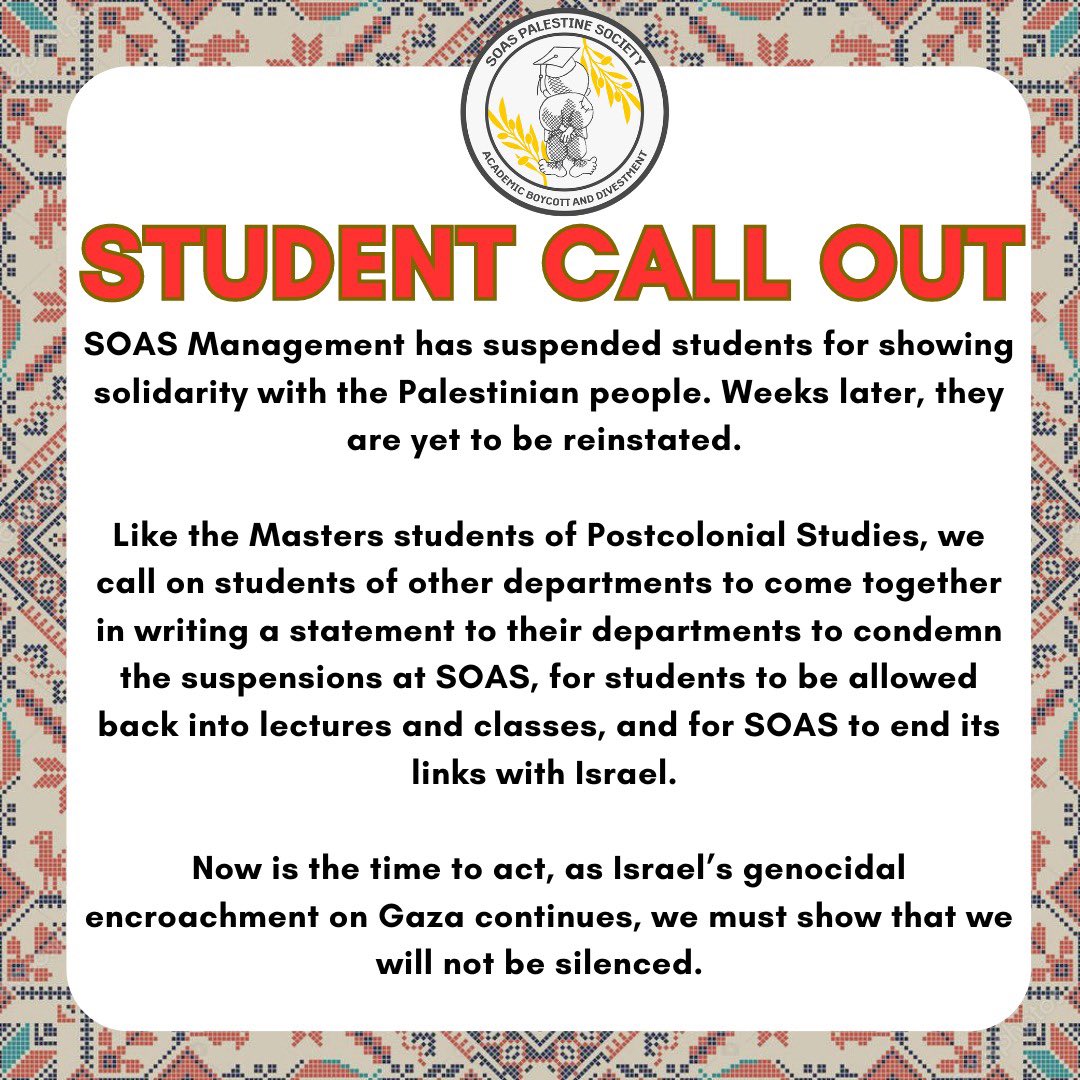 🚨 STUDENT CALL OUT 🚨

SOAS has suspended students for showing solidarity with Palestine.

A group of MA students have written to their departments to take action against student repression. 

We are calling on students of other courses to come together to do the same ⬇️