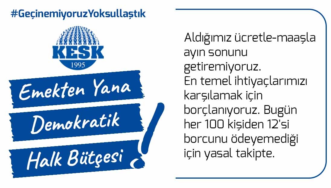 #GeçinemiyoruzYoksullaştık
🟥Her geçen gün daha fazla yoksullaşıyoruz. Daha fazla güvencesiz hale getiriliyoruz.
🟥İşsizlerin sayısı 9 milyona ulaştı.  Her 5 gençten biri, her 3 kadından biri işsiz.
🟥Dört kişilik bir aile üç öğün kişi başına bir çay bir simit tüketse bile aylık