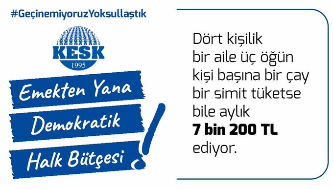 Dört kişilik bir aile üç öğün kişi başına bir çay bir simit tüketse bile aylık 7 bin 200 TL ediyor. 
Açlık sınırı 16 bin TL’ye, yoksulluk sınırı 49 bin TL’ye dayandı.
 #GeçinemiyoruzYoksullaştık