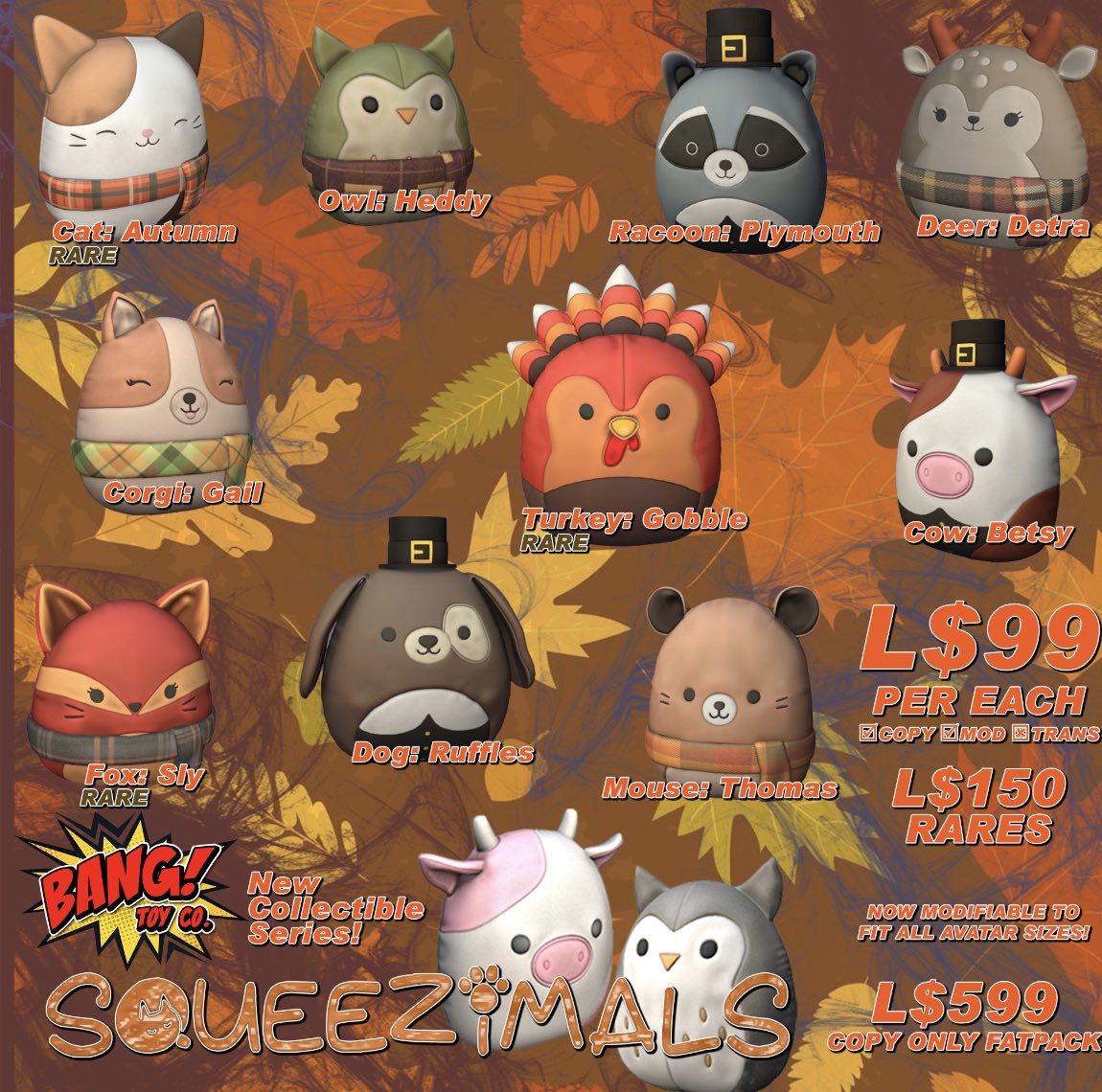 Squeezimals has a Fall Edition coming exclusively to eBento! L$99 each for regulars, L$150 for the rares (Single Sells, No Random Rolls!) or L$599 for the FATPACK!

These Squeezimals are also Modify, Copy, No trans to shrink them down!
SLURL maps.secondlife.com/secondlife/Cha…