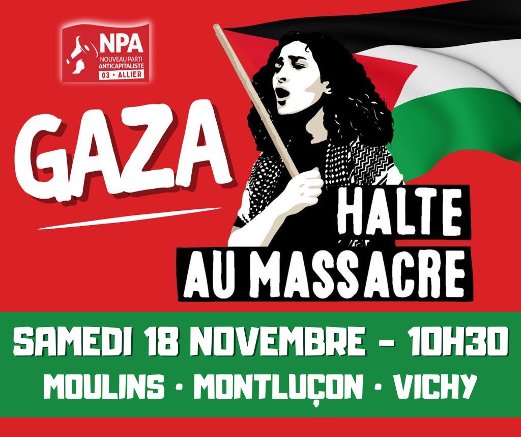 📢GAZA : HALTE AU MASSACRE 
- cessez-le-feu immédiat, fin du blocus et libération des prisonniers
- accès à l’aide humanitaire hors du contrôle 🇮🇱
- liberté d’expression et manifestation en solidarité avec le peuple 🇵🇸

👉RDV 18 novembre à 10h30 à #Moulins, #Montluçon et #Vichy !