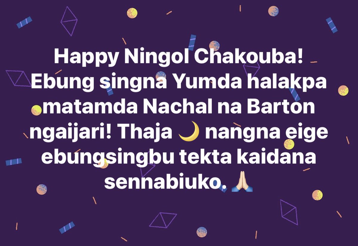 Happy Ningol Chakouba! Ebung singna Yumda halakpa matamda Nachal na Barton ngaijari! Thaja 🌙 nangna eige ebungsingbu tekta kaidana sennabiuko. 🙏🏻