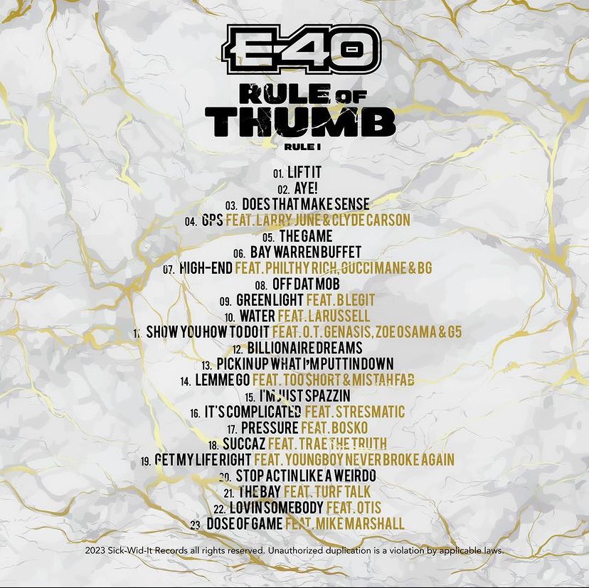 💿 E-40 a dévoilé la tracklist et la cover de son prochain  album « Rule Of Thumb: Rule 1 » 

🗓️ Sortie prévue ce vendredi 17 novembre ! 

🔗 feats : Larry June, Gucci Mane, B-Legit, Philthy Rich, B.G., Too $hort, Mistah F.A.B., Trae Tha Truth…