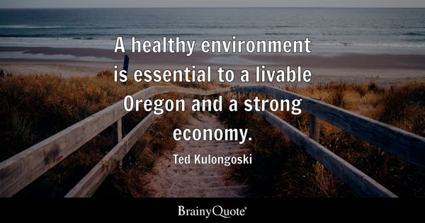 A healthy environment is essential to a livable Oregon and a strong economy.

Ted Kulongoski