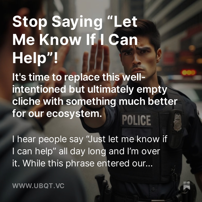 Stop saying "Let me know if i can help" 

Details in today's brand new blog post: ubqt.vc/p/stop-saying-…