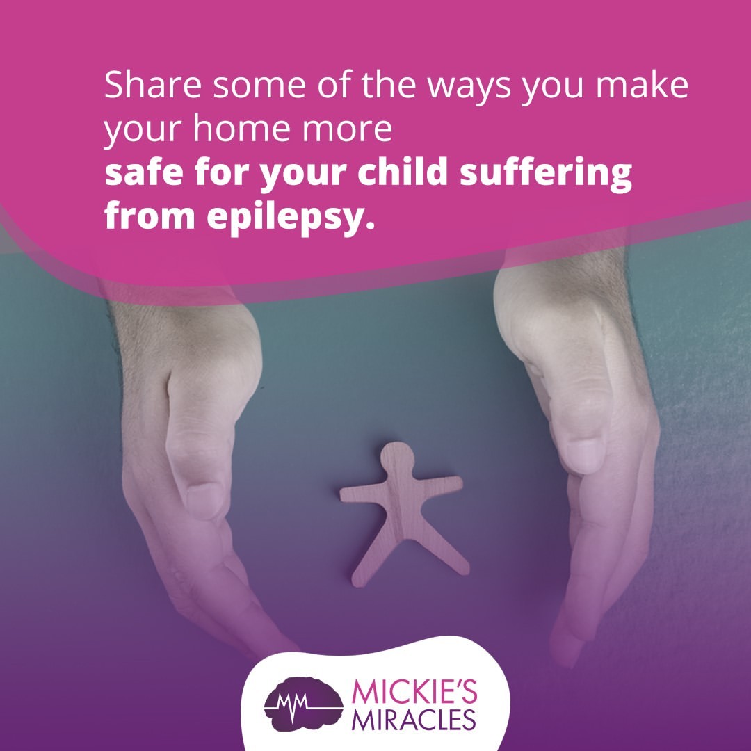 What are some things you do to keep your home safe for your child suffering from epilepsy? Share some of the measures you take in the home and your vehicles for safety to help benefit the Mickie's Miracle's community!

#EpilepsyAwarenessMonth