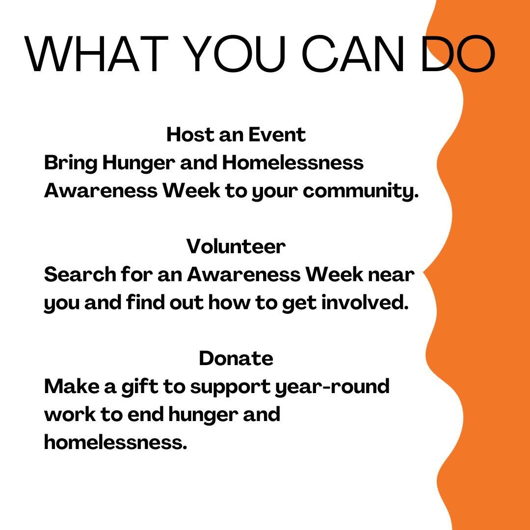 #HungerandHomelessnessAwarenessWeek is an annual program where people come together across the country to draw attention to the problems of hunger and homelessness.

For More Information Visit: hhweek.org
