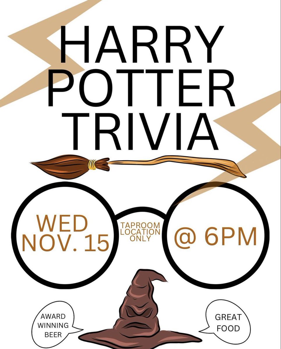 Harry Potter Night: Saturday, Nov 18th at 4pm (come enjoy some Hagrids pumpkin stew, butter beer, and enjoy your fav Harry Potter Movie at the pub!) 
Harry Potter Trivia: Wednesday, Nov 15th at 6pm. (Come test your Hp knowledge!) Taproom location only!!!