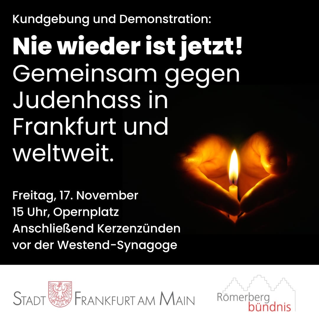 Am Freitag, den 17. November, findet eine große Solidaritätskundgebung der Stadt Frankfurt und des Römerbergbündnisses gegen Antisemitismus statt: 15 Uhr am Opernplatz in Frankfurt.
#NieWiederIstJetzt #NeverAgainIsNow