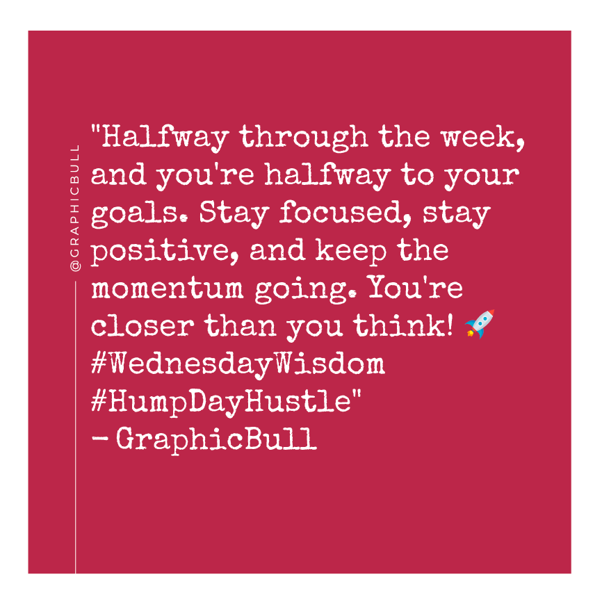 GraphicBull's tweet image. &quot;Halfway through the week, and you&apos;re halfway to your goals. Stay focused, stay positive, and keep the momentum going. You&apos;re closer than you think! 🚀 #WednesdayWisdom #HumpDayHustle&quot;
