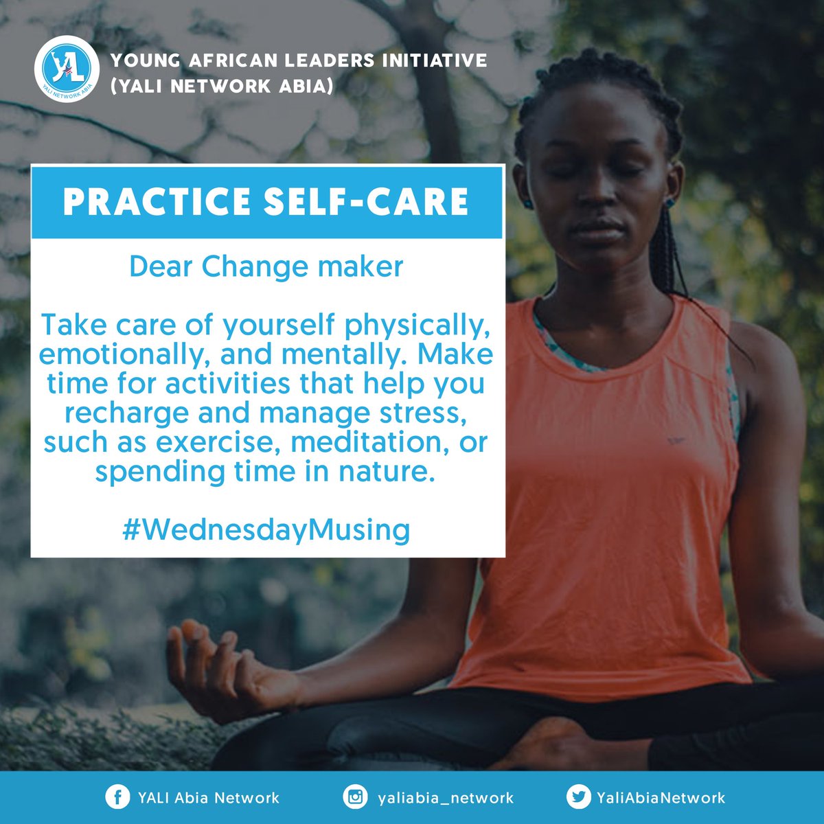YaliAbiaNetwork's tweet photo. Dear Changemaker,

Practice self-care.

Be intentional to take care of yourself physically, emotionally, and mentally. Make time for activities that help you recharge and manage stress, such as exercise, meditation, or spending time in nature.

#WednesdayMusing
#PracticeSafeCare https://t.co/PGPFoGpvso