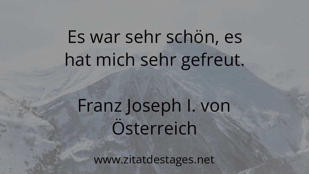 #FranzJosephIvonÖsterreich #FranzJosephIvonÖsterreichZitate #ZitatDesTages #BerühmteZitate #Sprüche #Zitate #ZitateZumNachdenken #QuoteOfTheDay #Spruchbild #Sprüchebilder Unser heutiges Zitat des Tages ist: